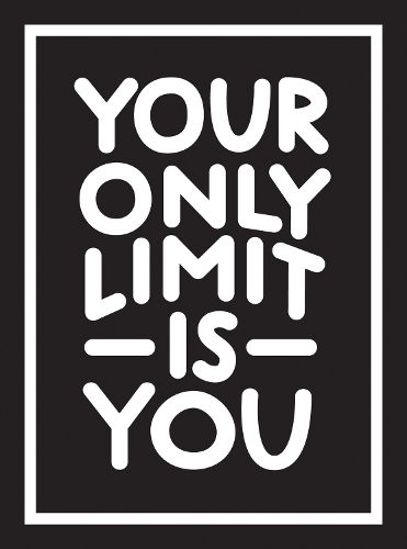 Your Only Limit Is You: Inspiring Quotes and Kick-Ass Affirmations to Get You Motivated