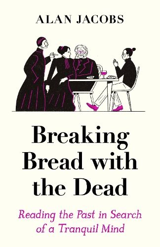 Breaking Bread with the Dead: Reading the Past in Search of a Tranquil Mind