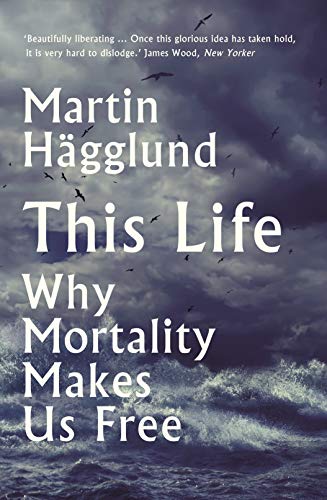 This Life: Why Mortality Makes Us Free