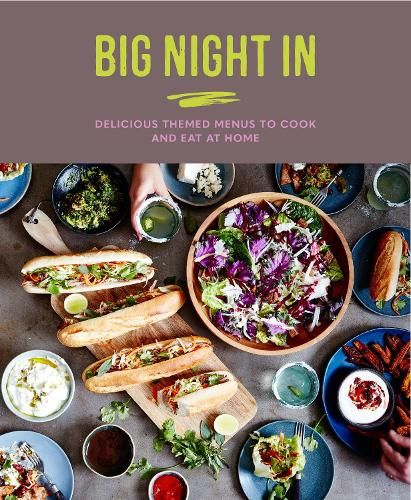 Big Night In: Delicious Themed Menus to Cook & Eat at Home