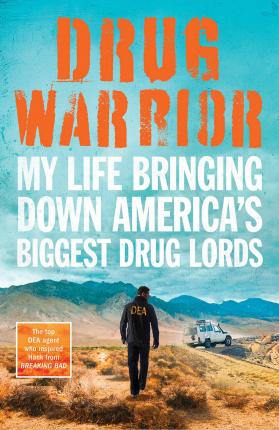 Drug Warrior: The gripping memoir from the top DEA agent who captured Mexican drug lord El Chapo