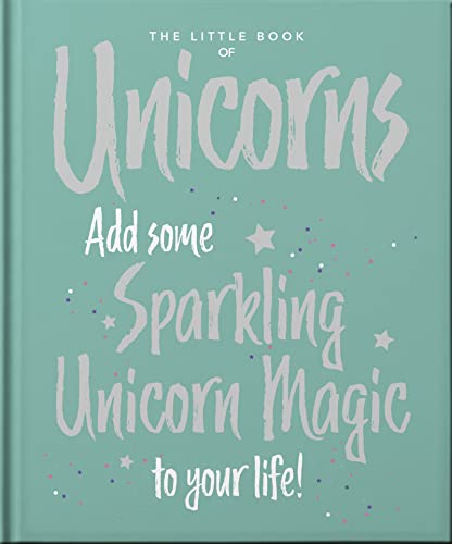 The Little Book of Unicorns: Enchanting Words Sprinkled with Unicorn Magic
