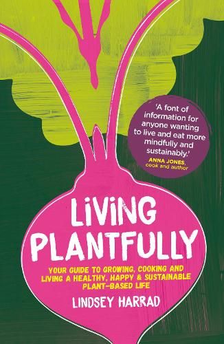 Living Plantfully: Your Guide to Growing, Cooking and Living a Healthy, Happy & Sustainable Plant-based Life 