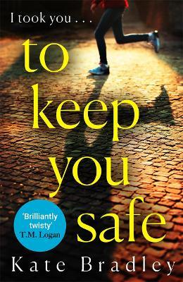 To Keep You Safe: A gripping and unpredictable new thriller you won't be able to put down