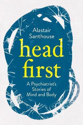 Head First: A Psychiatrist's Stories of Mind and Body