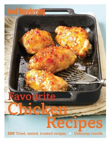 Good Housekeeping Favourite Chicken Recipes: 250 Tried, Tested, Trusted Recipes; Delicious Results 