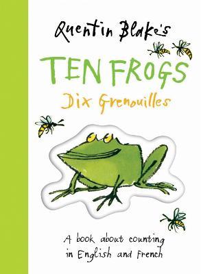 Quentin Blakes Ten Frogs: A Book About Counting in English and French