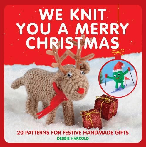 We Knit You a Merry Christmas: 20 patterns for festive handmade gifts
