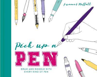 Pick Up a Pen: Draw and doodle with every kind of pen