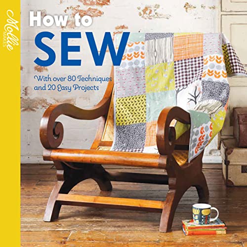 How to Sew: With over 80 techniques and 20 easy projects (Mollie Makes)