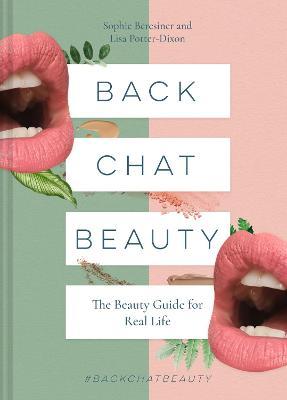 Back Chat Beauty: The no B.S. beauty guide by the people who know