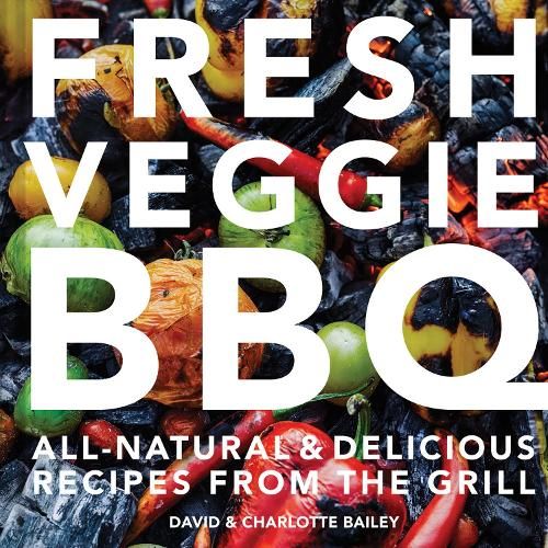Fresh Veggie BBQ: All-natural & delicious recipes from the grill