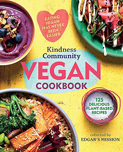 The Kindness Community Vegan Cookbook: Eating Vegan Has Never Been Easier - 125 Delicious Plant-Based Recipes