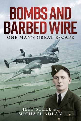 Bombs and Barbed Wire: One Man's Great Escape