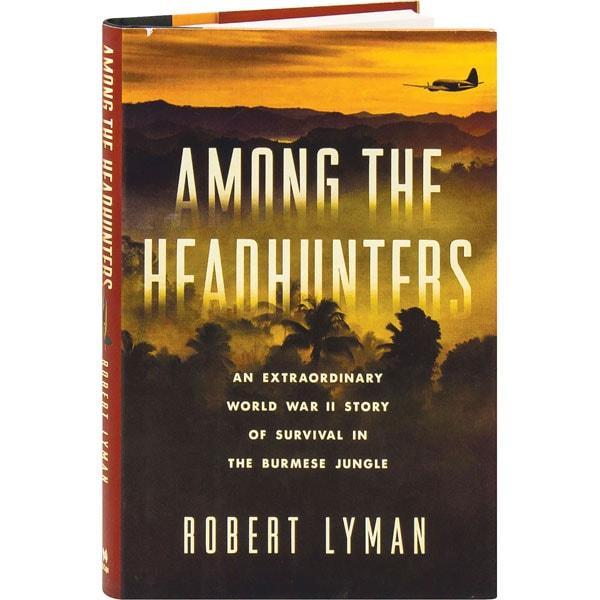 Among the Headhunters: An Extraordinary World War II Story of Survival in the Burmese Jungle