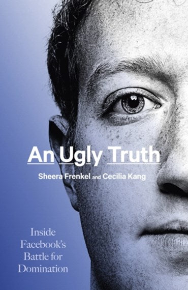 An Ugly Truth: Inside Facebook's Battle for Domination