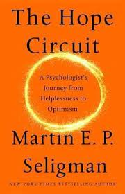 The Hope Circuit - A Psychologist's Journey from Helplessness to Optimism