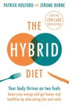 The Hybrid Diet: Your body thrives on two fuels - discover how to boost your energy and get leaner and healthier by alternating fats and carbs