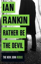 Rather Be the Devil: The superb Rebus No.1 bestseller (Inspector Rebus 21)