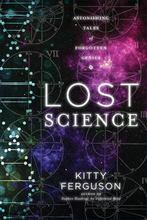 Lost Science: Astonishing Tales of Forgotten Genius