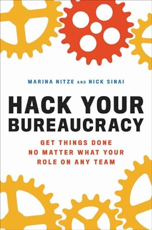 Hack Your Bureaucracy: Get Things Done No Matter What Your Role on any Team