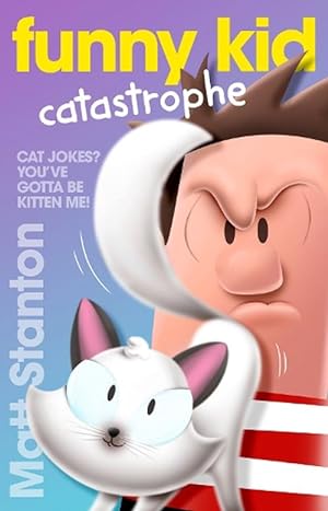 Funny Kid Catastrophe (Funny Kid, #11): The hilarious, laugh-out-loud children's series for 2023 from million-copy mega-bestselling author Matt Stanton