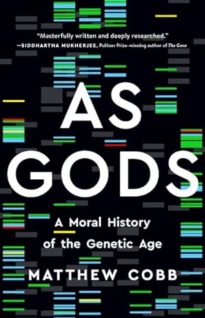As Gods: A Moral History of the Genetic Age