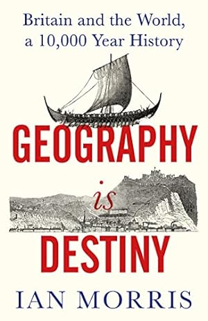 Geography Is Destiny: Britain and the World, a 10,000 Year History