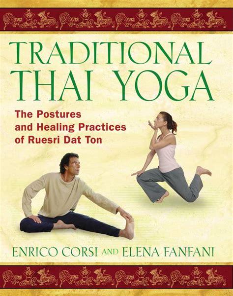 Traditional Thai Yoga: The Postures and Healing Practices of Ruesri DAT Ton