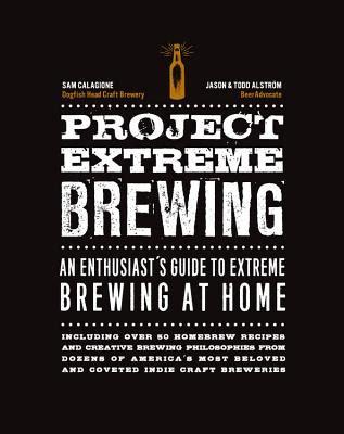 Project Extreme Brewing: An Enthusiast's Guide to Extreme Brewing at Home