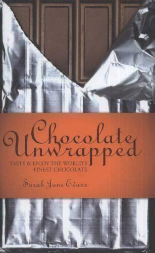 Chocolate Unwrapped: Taste and Enjoy the World's Finest Chocolate