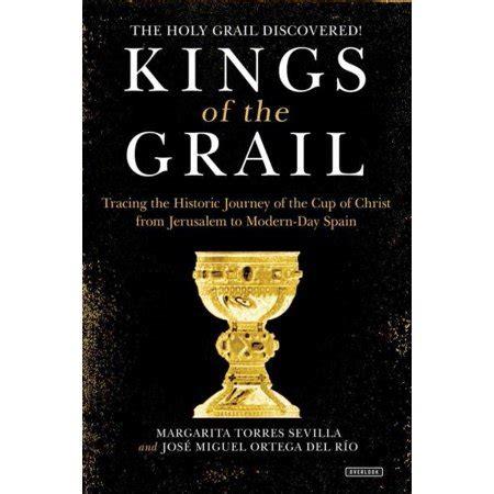 Kings of the Grail: Tracing the Historic Journey of the Cup of Christ from Jerusalem to Modern-Day Spain