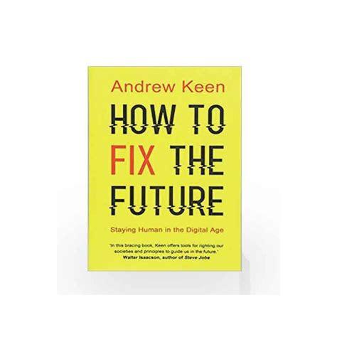 How to Fix the Future: Staying Human in the Digital Age