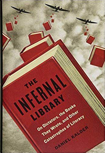 The Infernal Library: On Dictators, the Books They Wrote, and Other Catastrophes of Literacy