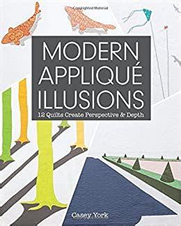 Modern Applique Illusions: 12 Quilts Create Perspective & Depth