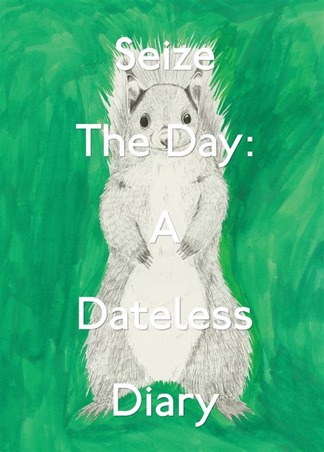 Seize The Day: A Dateless Diary